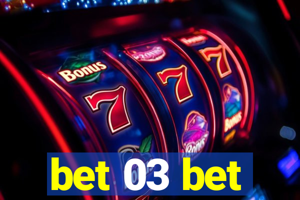 bet 03 bet